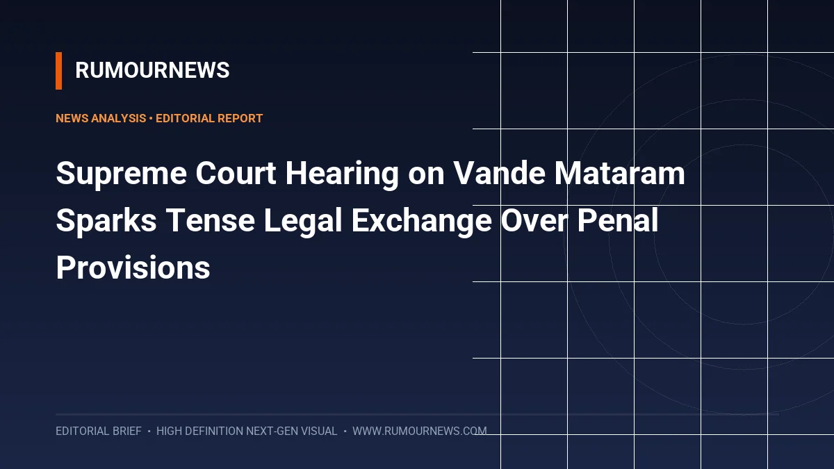 Supreme Court Hearing on Vande Mataram Sparks Tense Legal Exchange Over Penal Provisions