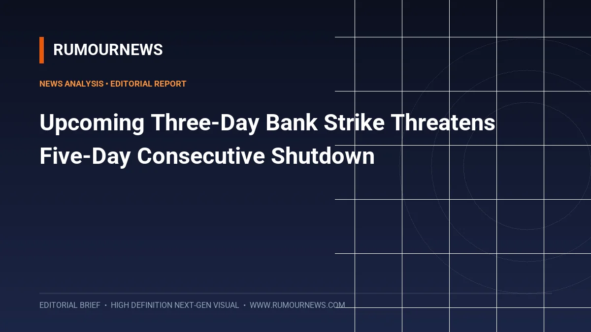 Upcoming Three-Day Bank Strike Threatens Five-Day Consecutive Shutdown