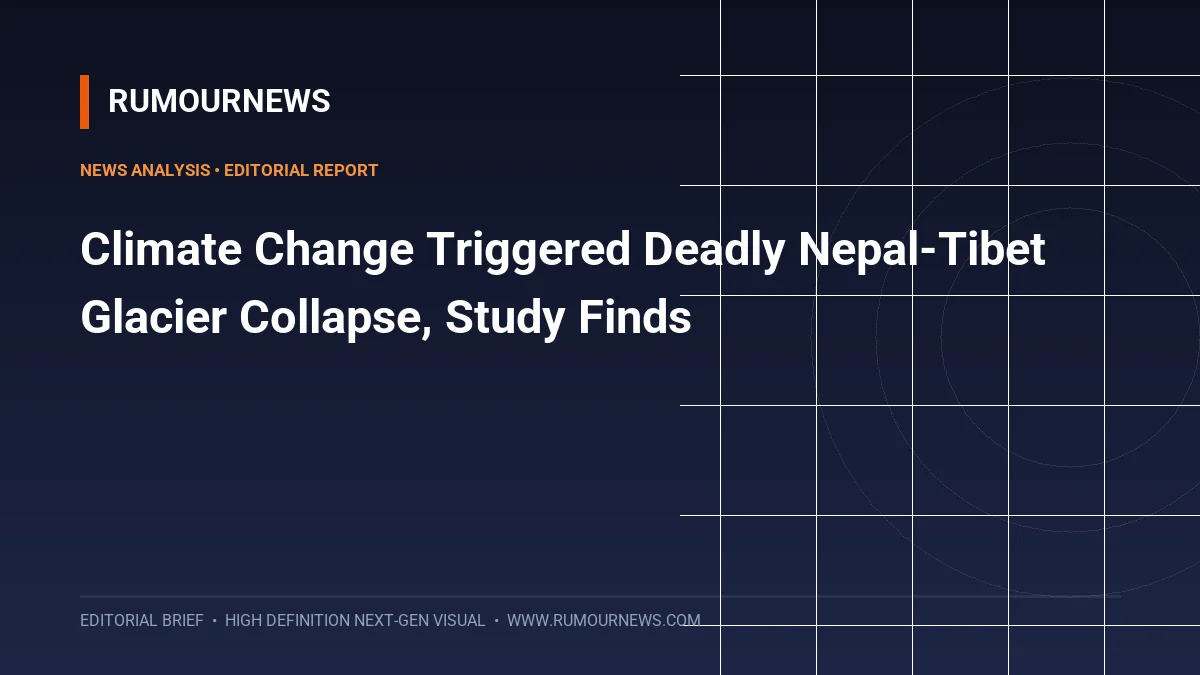 Climate Change Triggered Deadly Nepal-Tibet Glacier Collapse, Study Finds