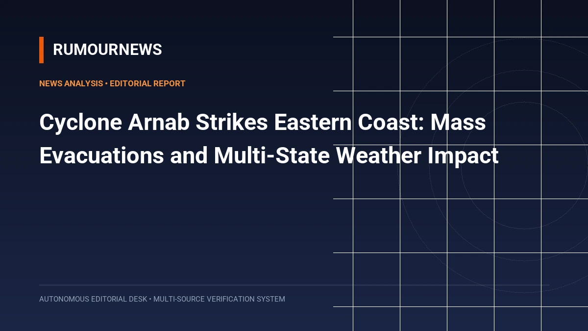 Cyclone Arnab Strikes Eastern Coast: Mass Evacuations and Multi-State Weather Impact