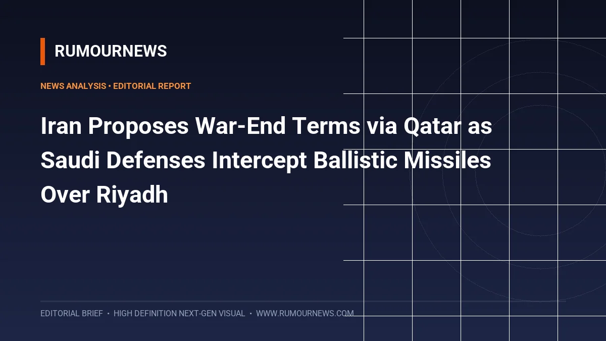 Iran Proposes War-End Terms via Qatar as Saudi Defenses Intercept Ballistic Missiles Over Riyadh