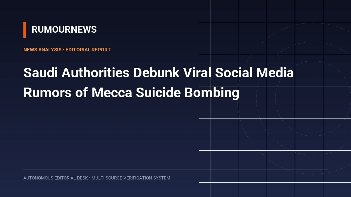 Saudi Authorities Debunk Viral Social Media Rumors of Mecca Suicide Bombing