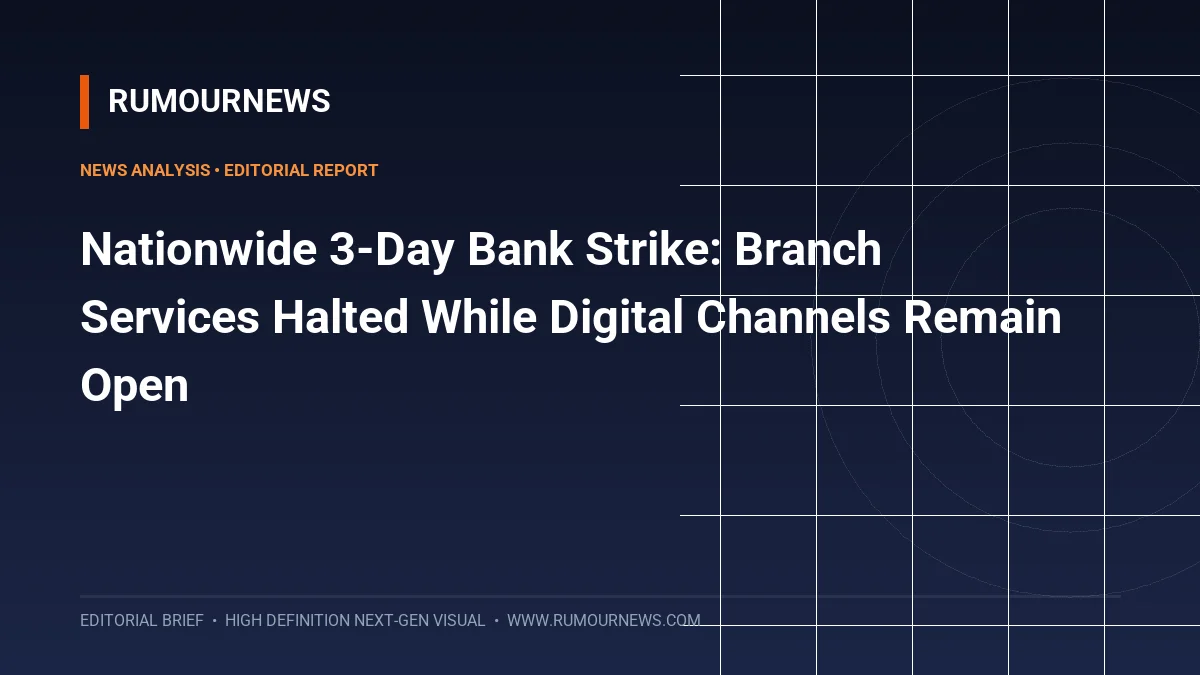Nationwide 3-Day Bank Strike: Branch Services Halted While Digital Channels Remain Open