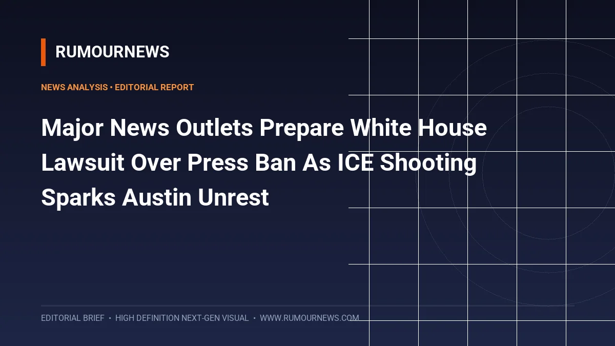 Major News Outlets Prepare White House Lawsuit Over Press Ban As ICE Shooting Sparks Austin Unrest