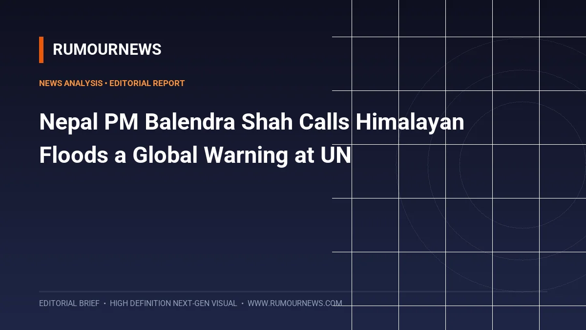 Nepal PM Balendra Shah Calls Himalayan Floods a Global Warning at UN