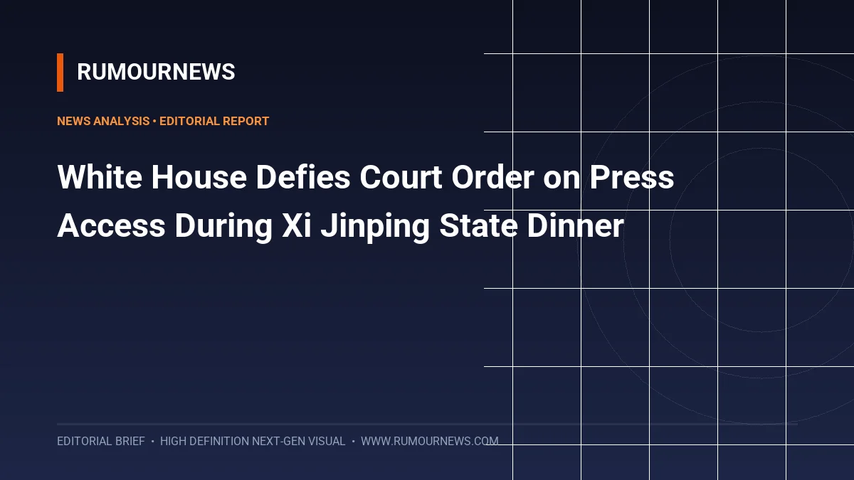 White House Defies Court Order on Press Access During Xi Jinping State Dinner