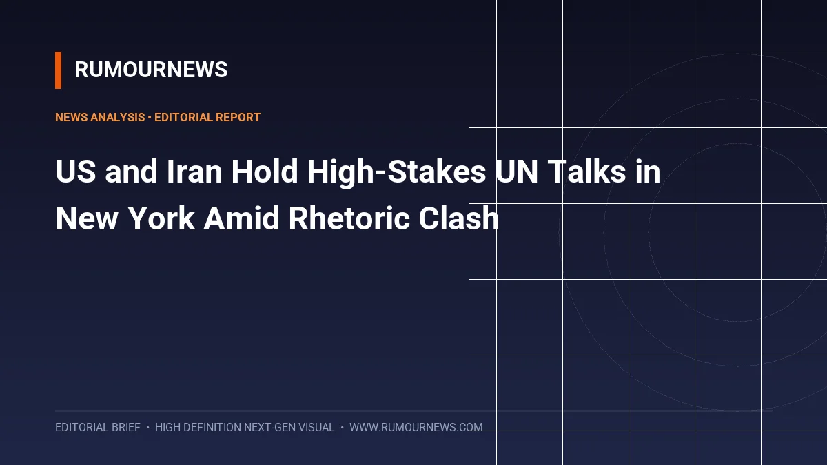 US and Iran Hold High-Stakes UN Talks in New York Amid Rhetoric Clash