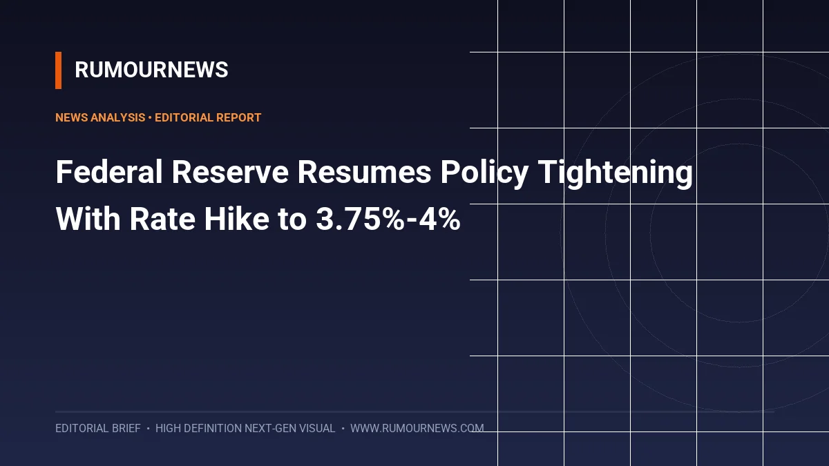 Federal Reserve Resumes Policy Tightening With Rate Hike to 3.75%-4%