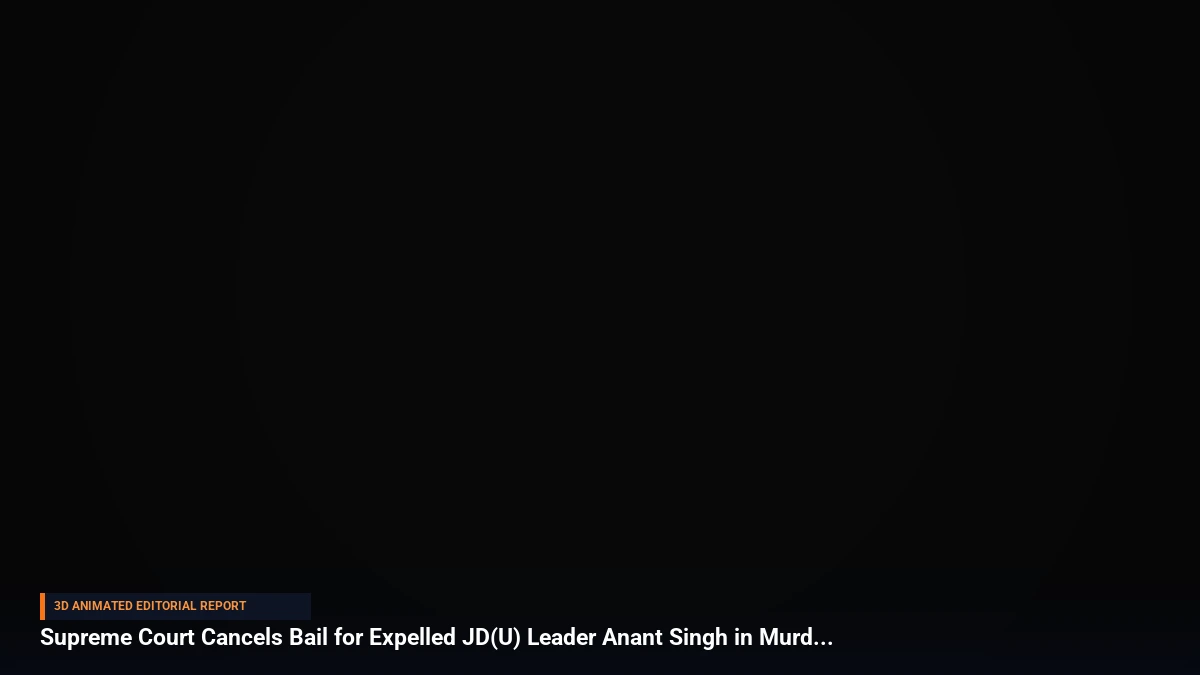 Supreme Court Cancels Bail for Expelled JD(U) Leader Anant Singh in Murder Case