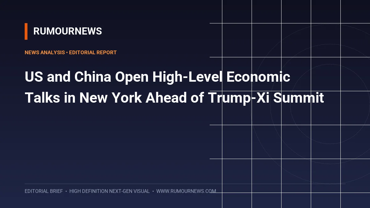 US and China Open High-Level Economic Talks in New York Ahead of Trump-Xi Summit