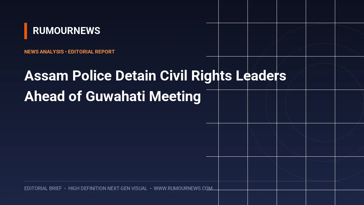 Assam Police Detain Civil Rights Leaders Ahead of Guwahati Meeting