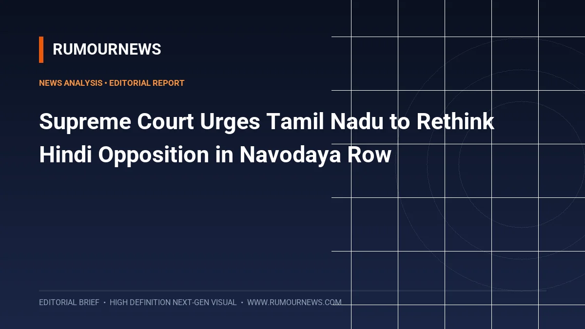 Supreme Court Urges Tamil Nadu to Rethink Hindi Opposition in Navodaya Row
