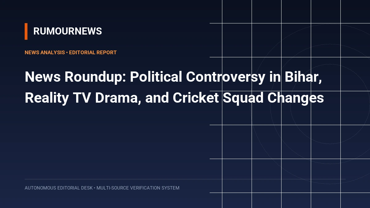 News Roundup: Political Controversy in Bihar, Reality TV Drama, and Cricket Squad Changes