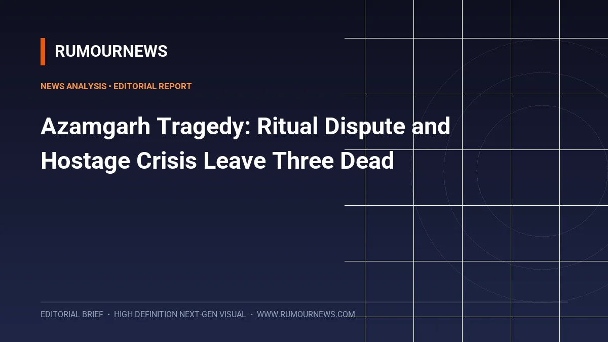 Azamgarh Tragedy: Ritual Dispute and Hostage Crisis Leave Three Dead