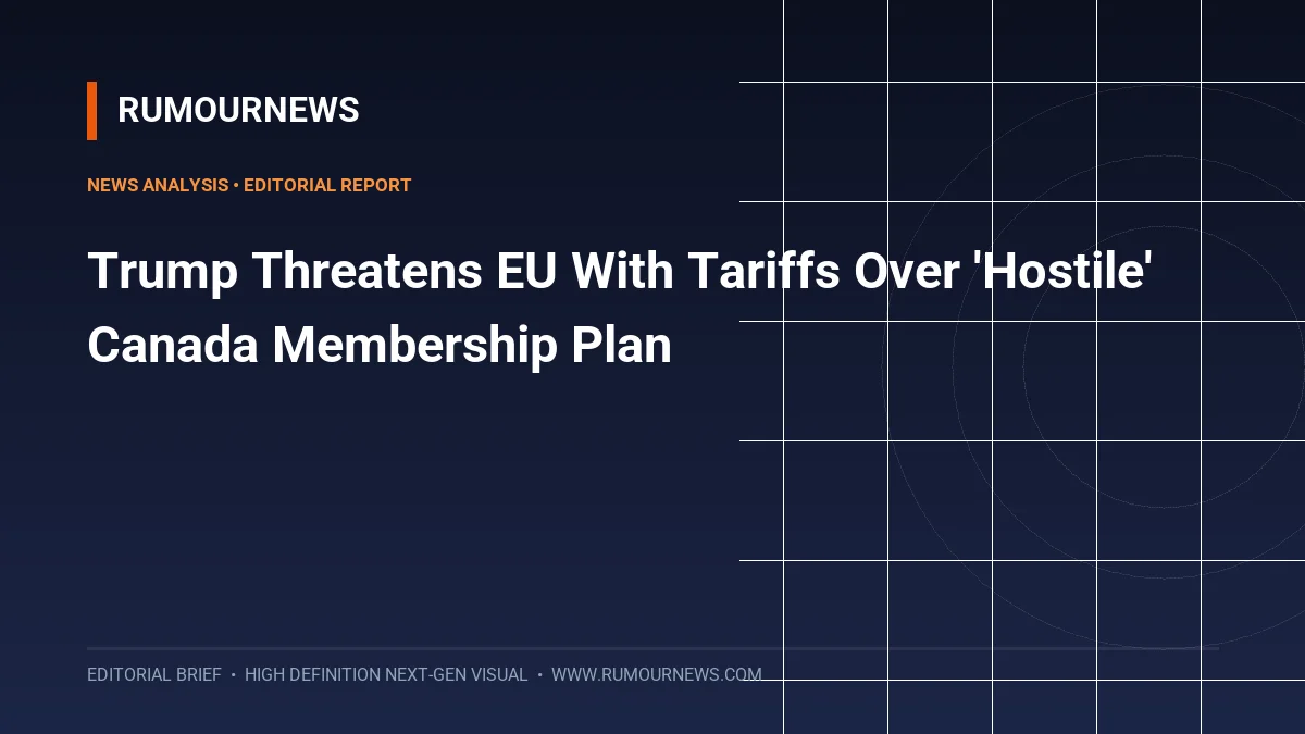 Trump Threatens EU With Tariffs Over 'Hostile' Canada Membership Plan
