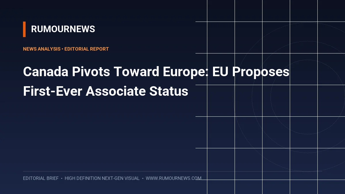 Canada Pivots Toward Europe: EU Proposes First-Ever Associate Status
