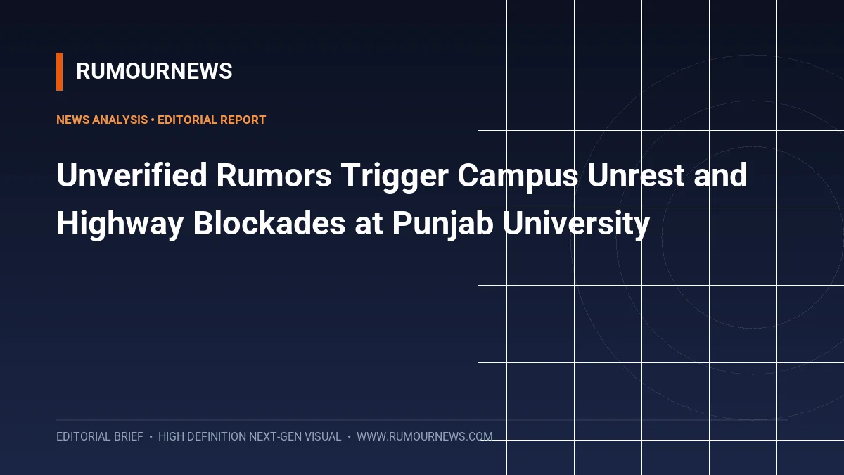 Unverified Rumors Trigger Campus Unrest and Highway Blockades at Punjab University