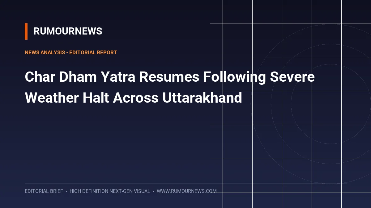 Char Dham Yatra Resumes Following Severe Weather Halt Across Uttarakhand