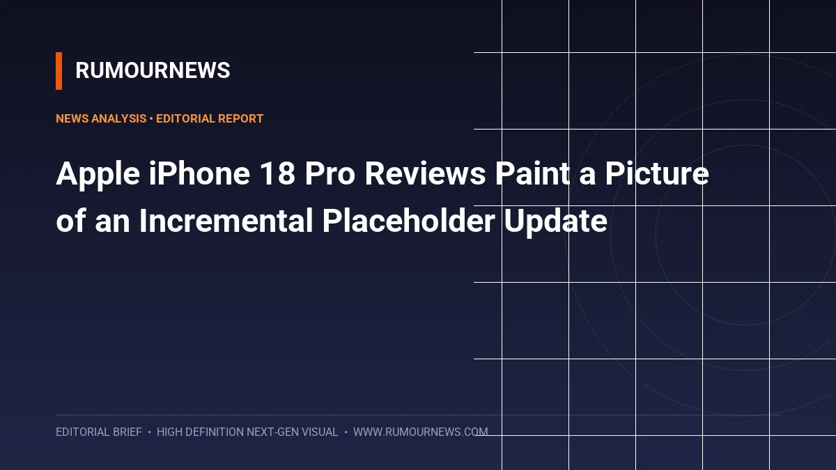 Apple iPhone 18 Pro Reviews Paint a Picture of an Incremental Placeholder Update