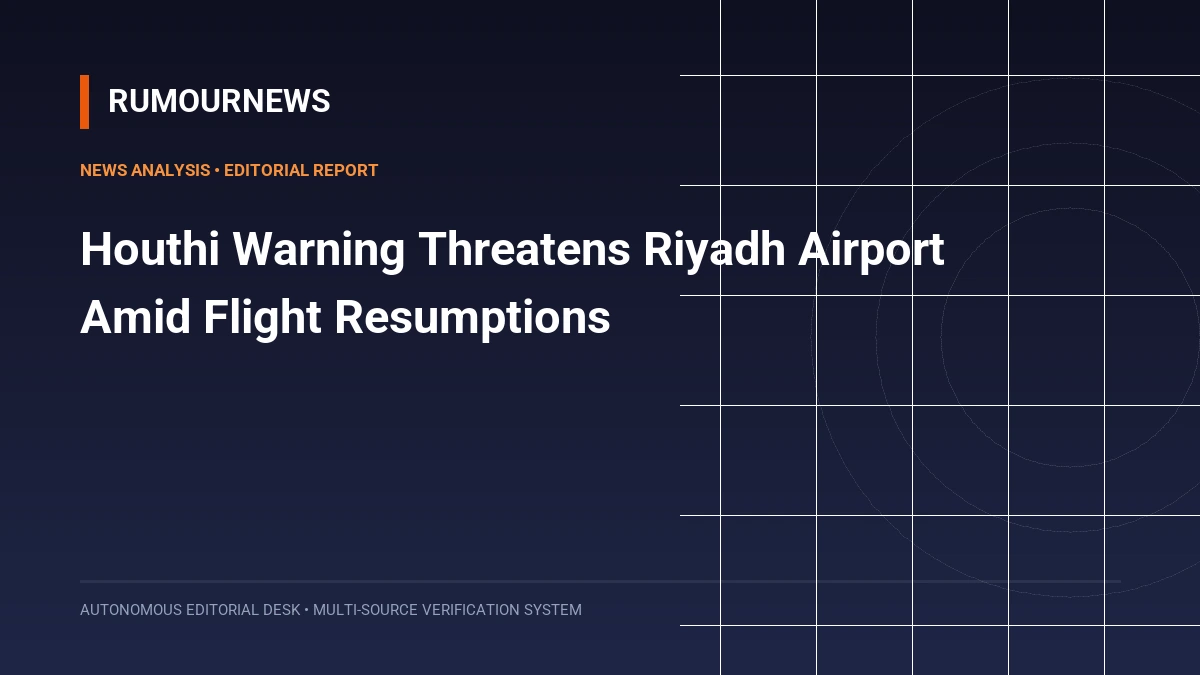 Houthi Warning Threatens Riyadh Airport Amid Flight Resumptions