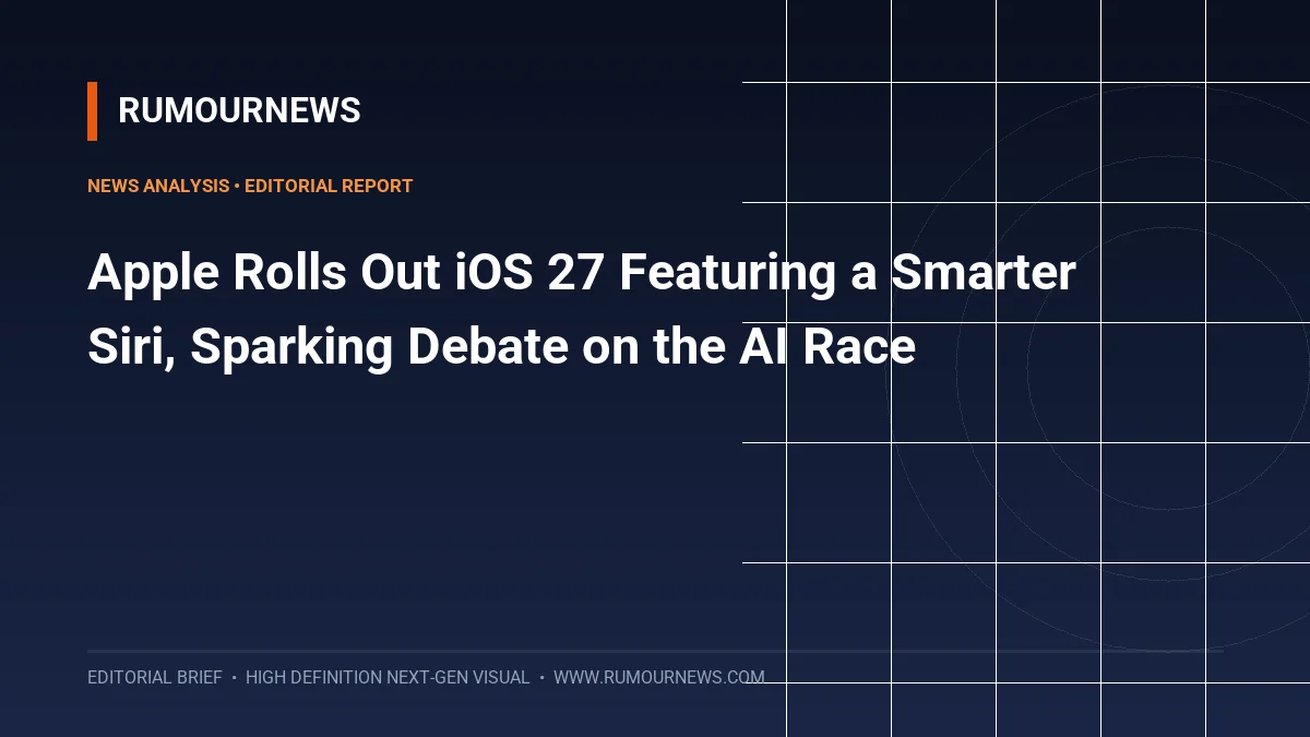 Apple Rolls Out iOS 27 Featuring a Smarter Siri, Sparking Debate on the AI Race
