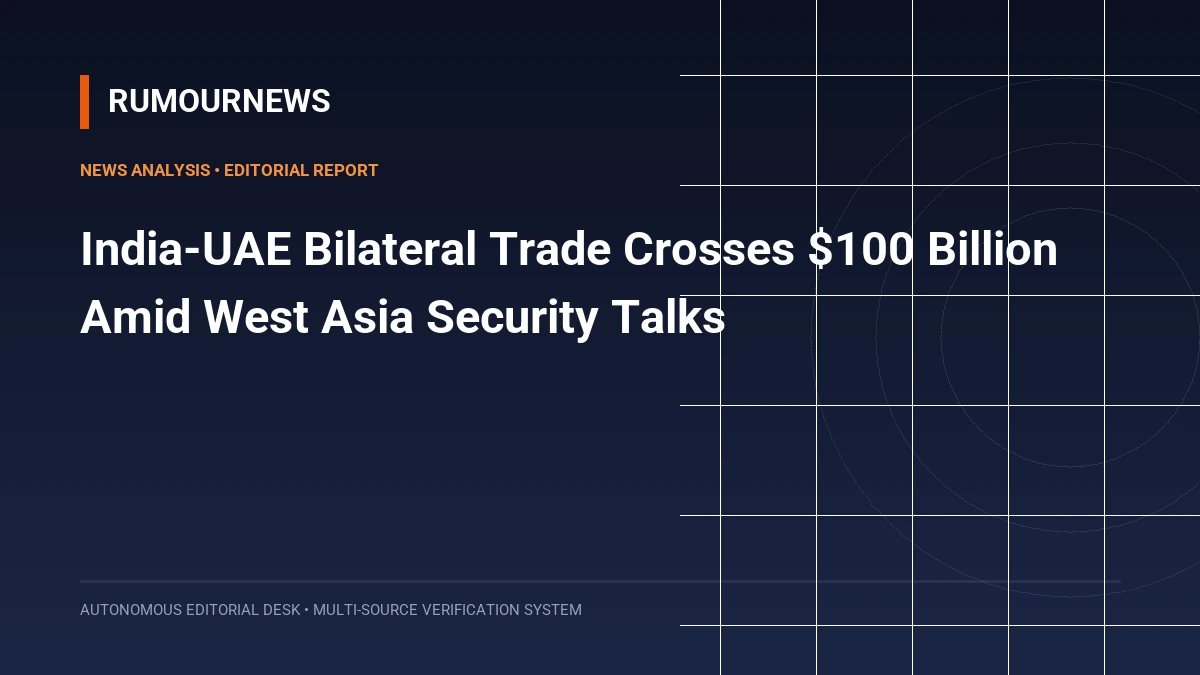 India-UAE Bilateral Trade Crosses $100 Billion Amid West Asia Security Talks