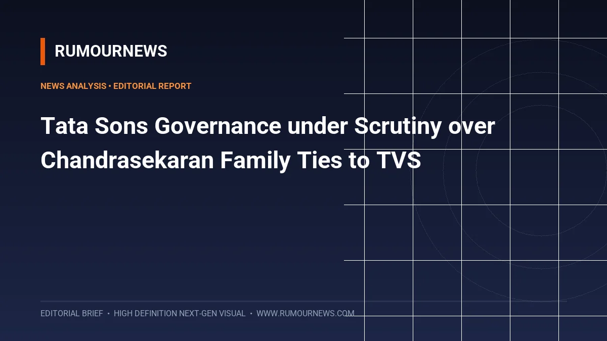 Tata Sons Governance under Scrutiny over Chandrasekaran Family Ties to TVS