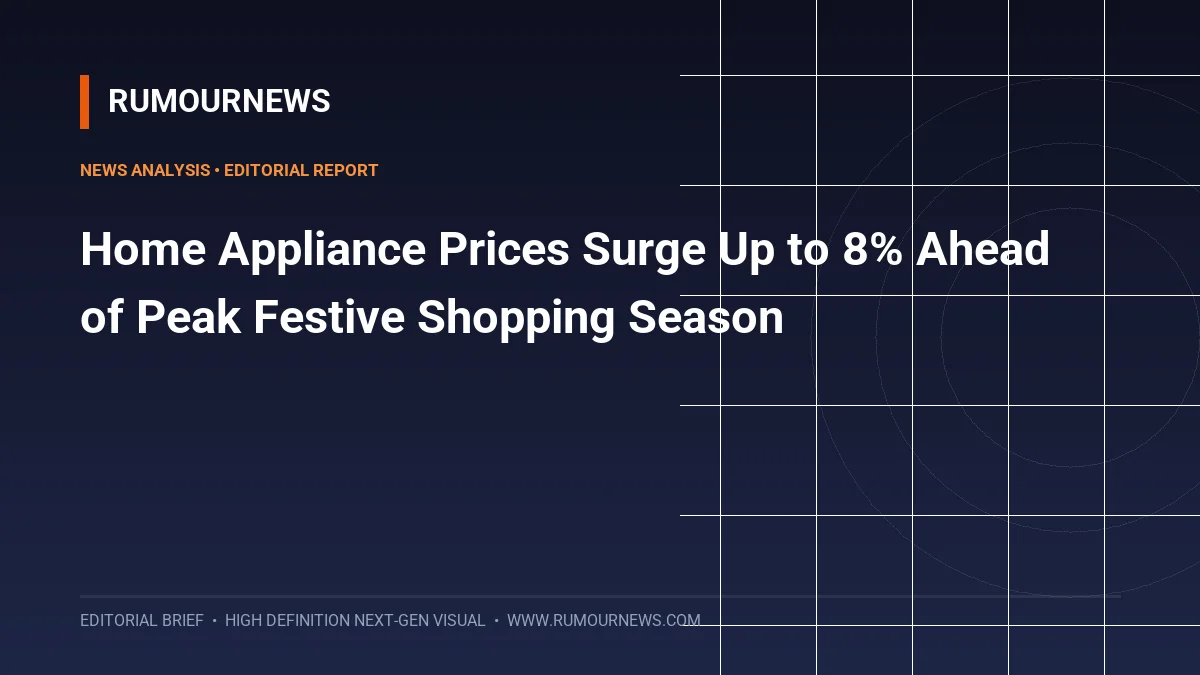 Home Appliance Prices Surge Up to 8% Ahead of Peak Festive Shopping Season