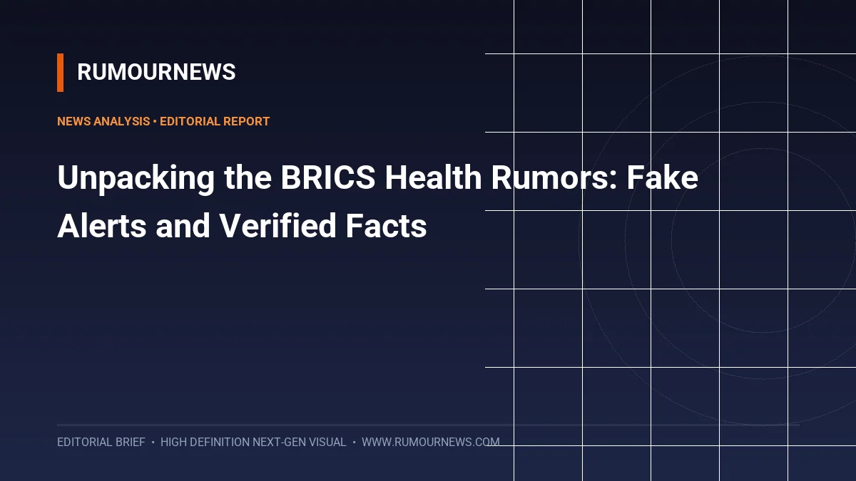Unpacking the BRICS Health Rumors: Fake Alerts and Verified Facts