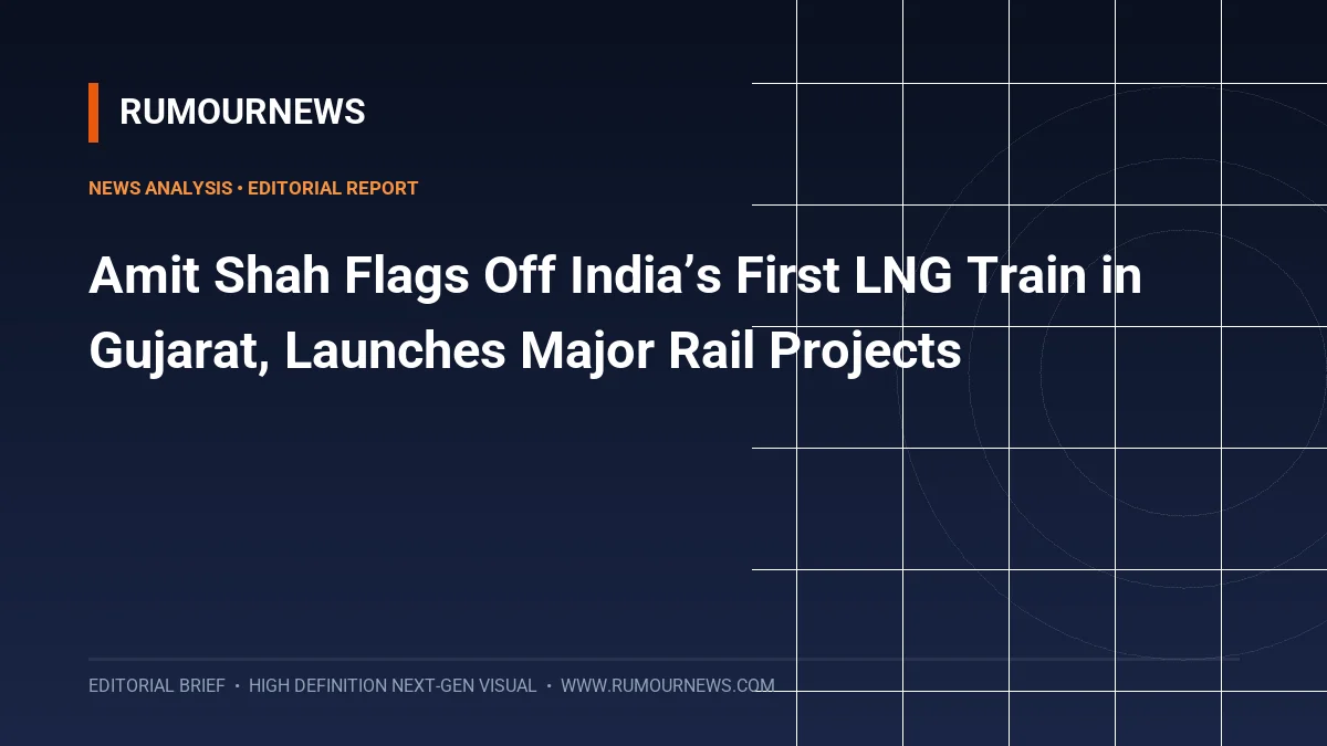 Amit Shah Flags Off India’s First LNG Train in Gujarat, Launches Major Rail Projects