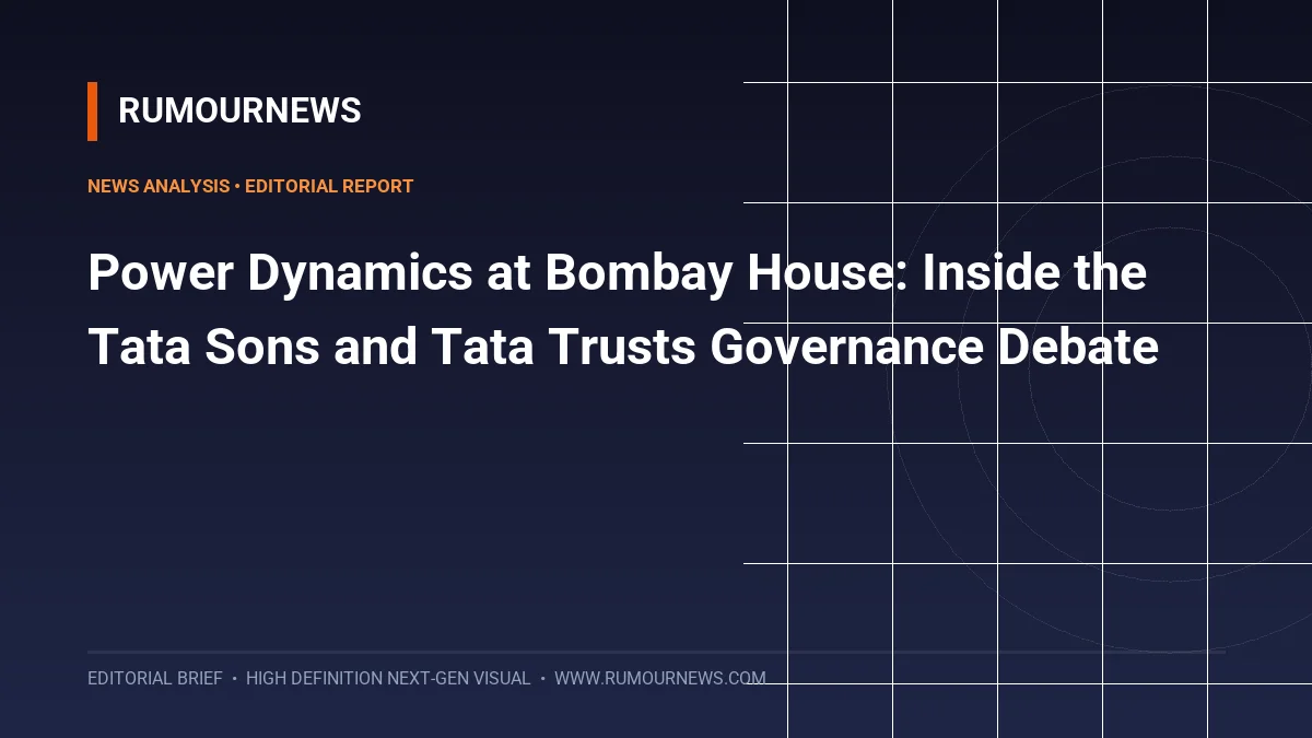 Power Dynamics at Bombay House: Inside the Tata Sons and Tata Trusts Governance Debate