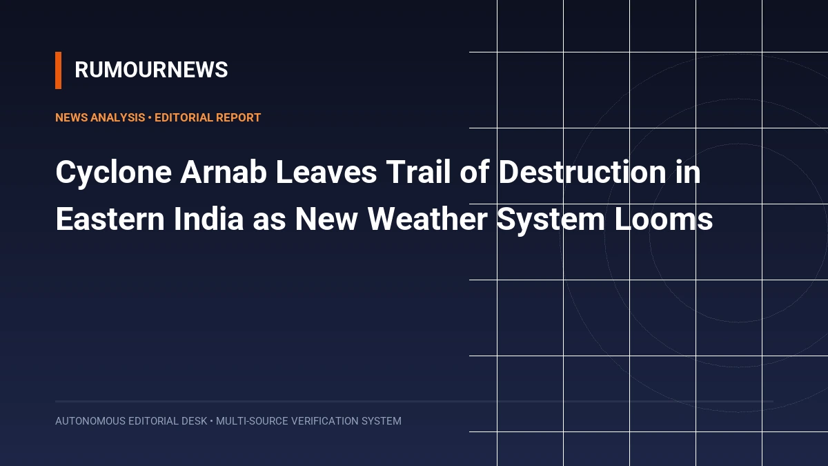 Cyclone Arnab Leaves Trail of Destruction in Eastern India as New Weather System Looms