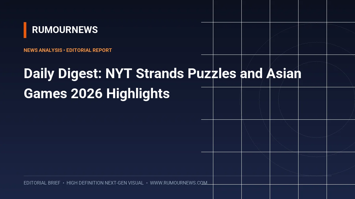 Daily Digest: NYT Strands Puzzles and Asian Games 2026 Highlights