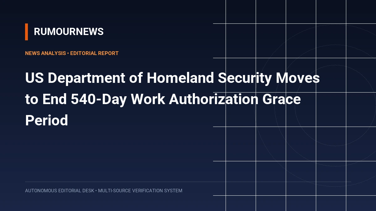 US Department of Homeland Security Moves to End 540-Day Work Authorization Grace Period