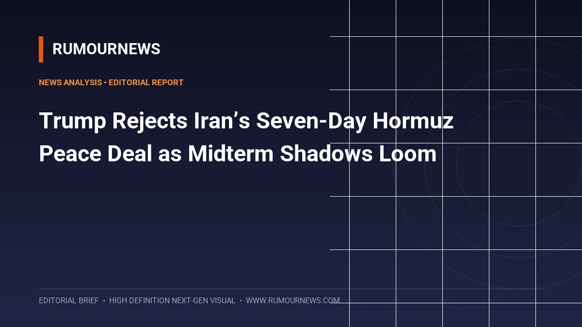 Trump Rejects Iran’s Seven-Day Hormuz Peace Deal as Midterm Shadows Loom