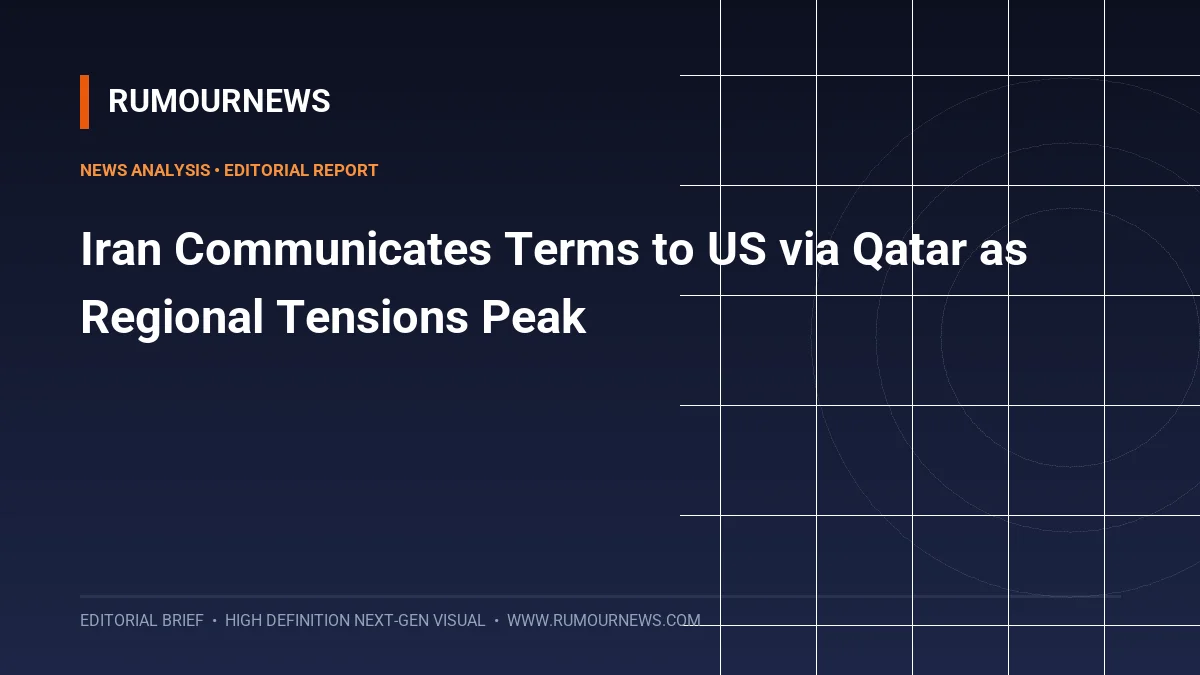 Iran Communicates Terms to US via Qatar as Regional Tensions Peak