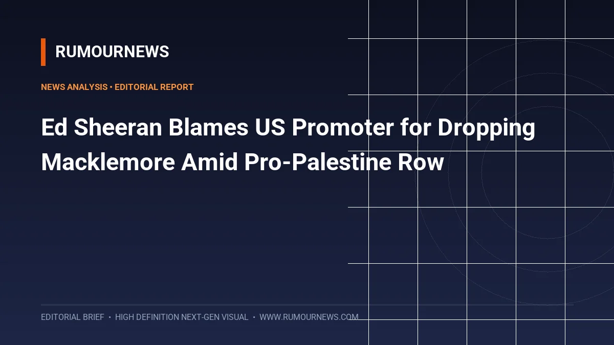 Ed Sheeran Blames US Promoter for Dropping Macklemore Amid Pro-Palestine Row