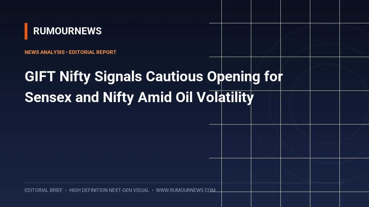 GIFT Nifty Signals Cautious Opening for Sensex and Nifty Amid Oil Volatility
