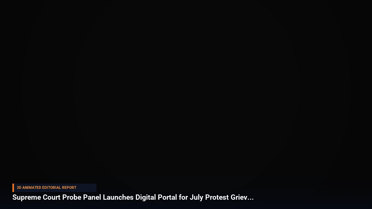 Supreme Court Probe Panel Launches Digital Portal for July Protest Grievances