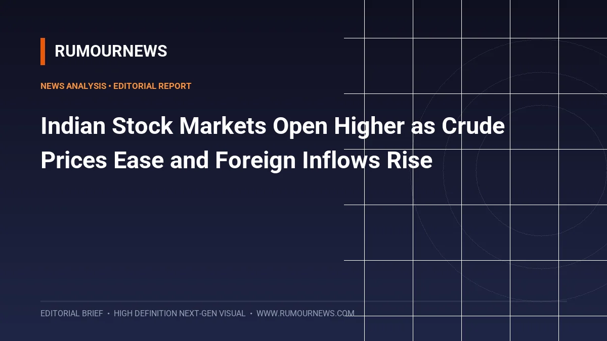 Indian Stock Markets Open Higher as Crude Prices Ease and Foreign Inflows Rise