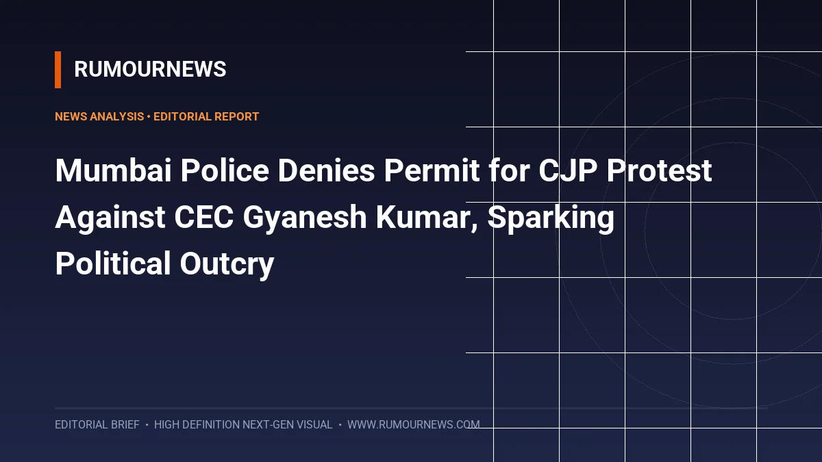 Mumbai Police Denies Permit for CJP Protest Against CEC Gyanesh Kumar, Sparking Political Outcry