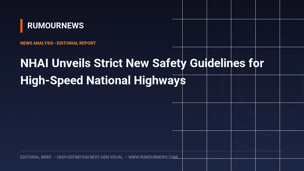 NHAI Unveils Strict New Safety Guidelines for High-Speed National Highways
