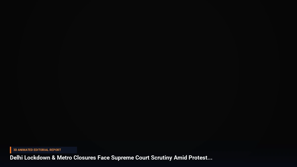 Delhi Lockdown & Metro Closures Face Supreme Court Scrutiny Amid Protests