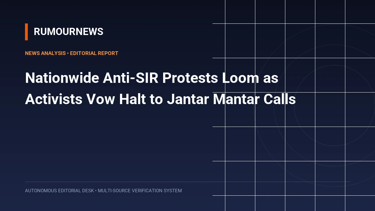 Nationwide Anti-SIR Protests Loom as Activists Vow Halt to Jantar Mantar Calls