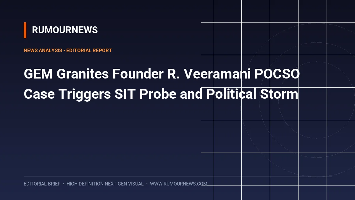 GEM Granites Founder R. Veeramani POCSO Case Triggers SIT Probe and Political Storm