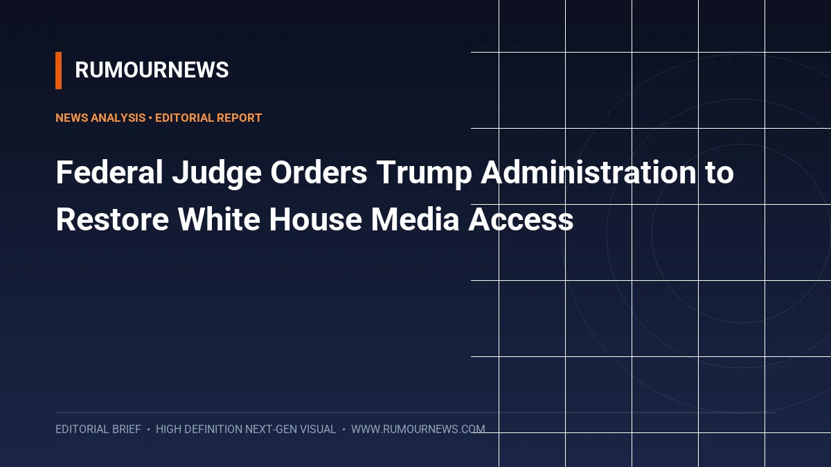Federal Judge Orders Trump Administration to Restore White House Media Access
