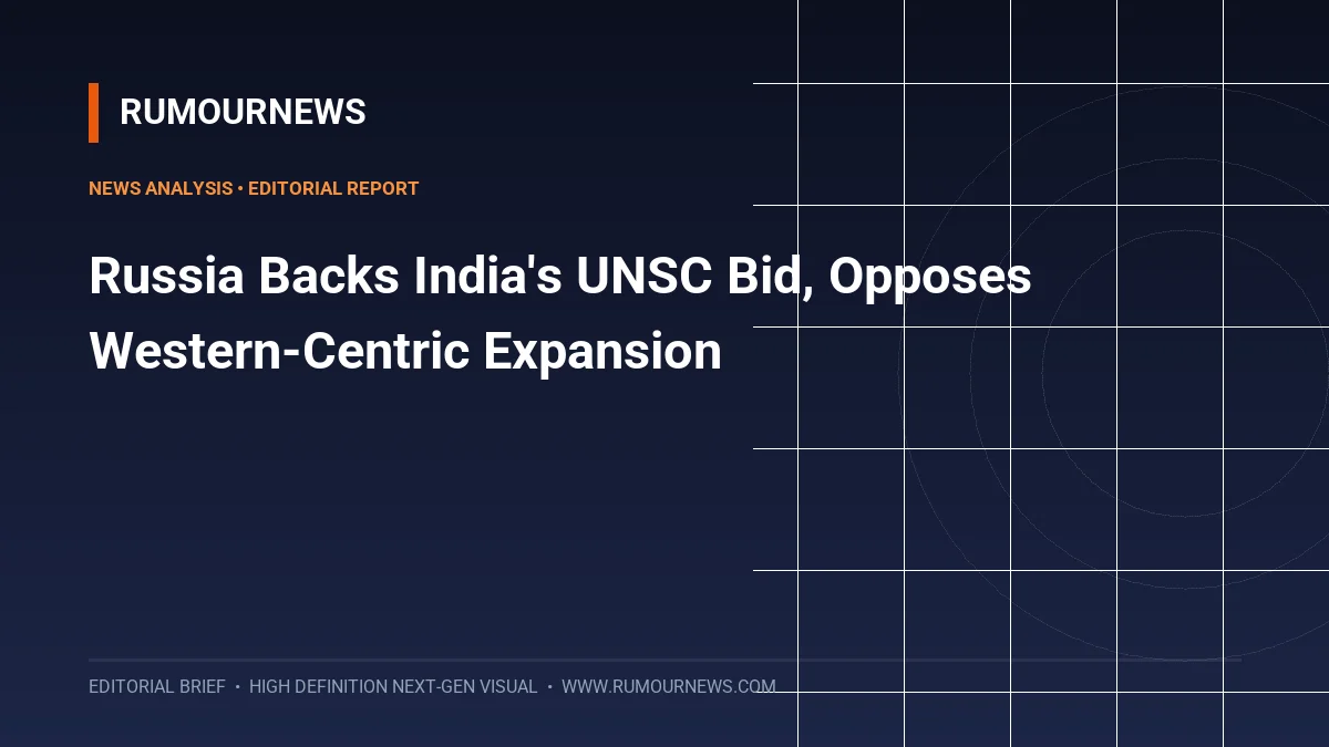Russia Backs India's UNSC Bid, Opposes Western-Centric Expansion