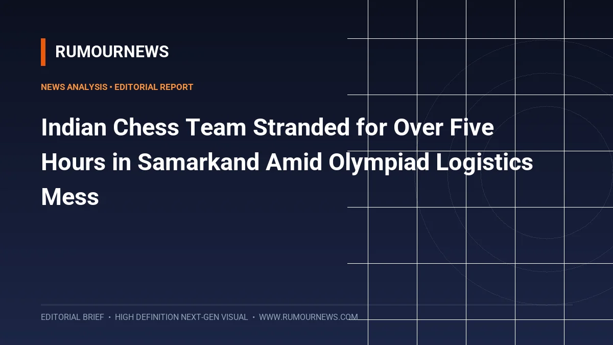 Indian Chess Team Stranded for Over Five Hours in Samarkand Amid Olympiad Logistics Mess