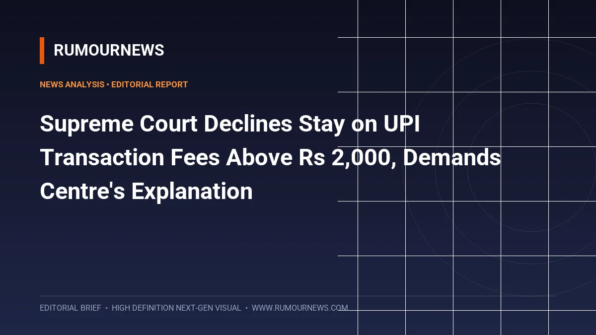 Supreme Court Declines Stay on UPI Transaction Fees Above Rs 2,000, Demands Centre's Explanation
