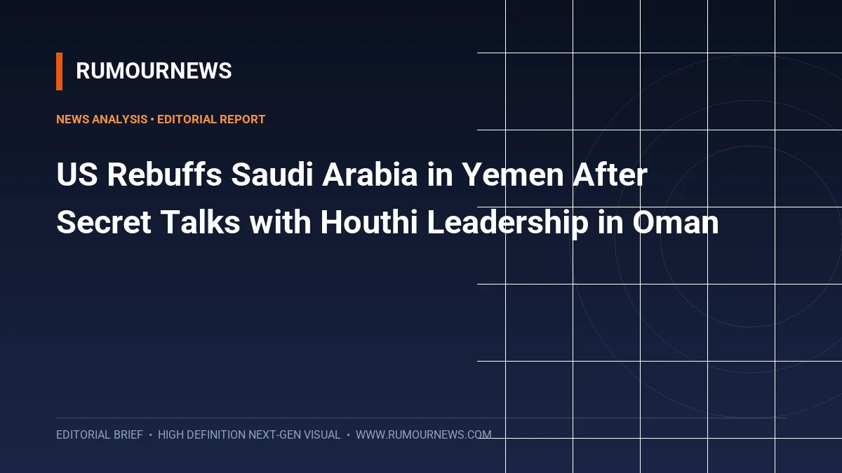 US Rebuffs Saudi Arabia in Yemen After Secret Talks with Houthi Leadership in Oman